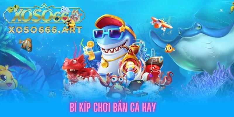 Hướng dẫn chơi bắn cá XOSO66 chi tiết từ A-Z