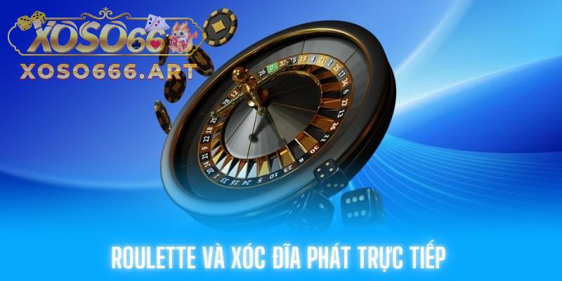 ROULETTE và xóc đĩa phát trực tiếp