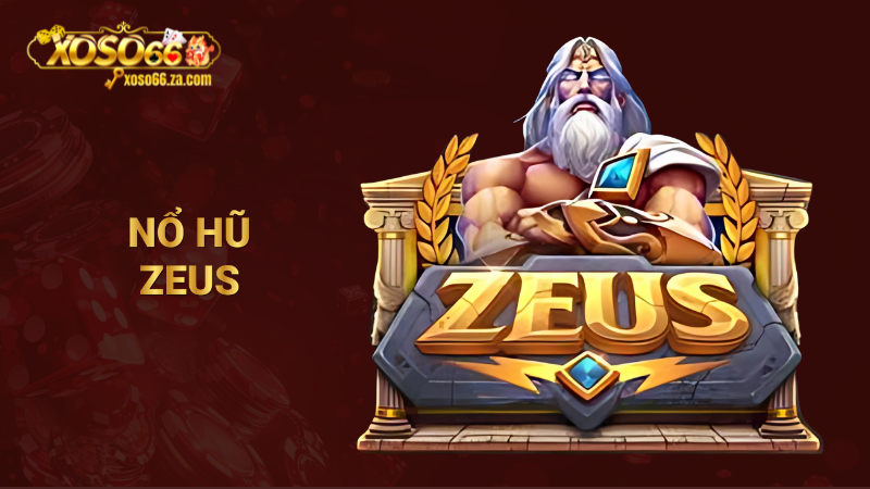 Nổ hũ Zeus Xoso66: Đa dạng dòng thanh toán, hũ độc đắc khủng 1 nổ hũ Zeus